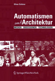 Title: Automatismen und Architektur: Medien, Obsessionen, Technologien, Author: Oliver Schürer