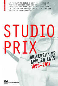 Title: Studio Prix: University of Applied Arts Vienna 1990-2011, Author: IoA Institute of Architecture