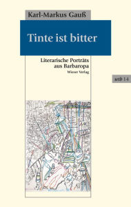 Title: Tinte ist bitter: Literarische Porträts aus Barbaropa, Author: Karl-Markus Gauß