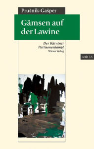 Title: Gämsen auf der Lawine: Der Kärntner Partisanenkampf, Author: Karel Prusnik-Gasper