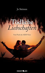 Title: Tödliche Liebschaften: Vom Fluch der AIDS-Viren, Author: Jo Steimen