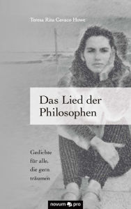 Title: Das Lied der Philosophen: Gedichte für alle, die gern träumen, Author: Teresa Rita Cavaco Howe