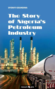 Title: The Story of Nigeria's Petroleum Industry, Author: Oyeniyi Osundina