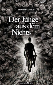 Title: Der Junge aus dem Nichts, Author: Manfred Schwebs