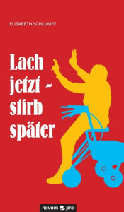Title: Lach jetzt - stirb später, Author: Elisabeth Schlumpf