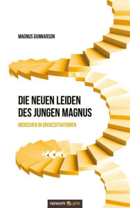 Title: Die neuen Leiden des jungen Magnus: Menschen in Grenzsituationen, Author: Magnus Gunnarson