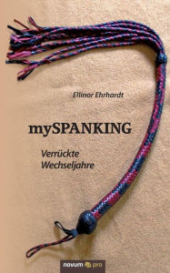 Title: mySPANKING: Verrückte Wechseljahre, Author: Ellinor Ehrhardt