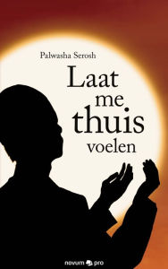 Title: Laat me thuis voelen, Author: Palwasha Serosh