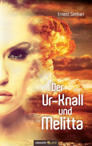 Title: Der Ur-Knall und Melitta, Author: Ernest Simharl