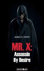 Title: MR. X: Assassin By Desire, Author: James K. Papay