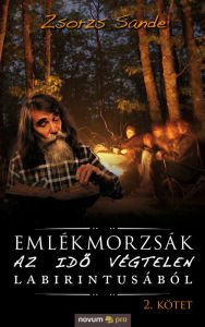 Title: Emlékmorzsák az idõ végtelen labirintusából: 2. kötet, Author: Zsorzs Sande