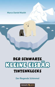 Title: Der schwarze kleine Eisbär Tintenklecks: Der fliegende Schimmel, Author: Marco Daniel Mackh