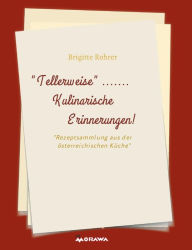 Title: TELLERWEISE.....Kulinarische Erinnerungen!, Author: Brigitte Rohrer