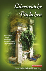 Title: Literarische Päckchen: Aphorismen Lustiges Schauriges Nachdenkliches Haarsträubendes, Author: Roschtler Schreibkreis