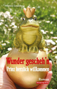 Title: Wunder gescheh'n - Prinz herzlich willkommen, Author: Marion Leuschner