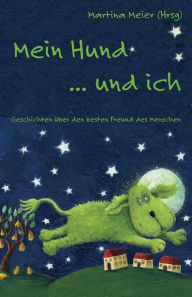 Title: Mein Hund ... und ich: Geschichten über den besten Freund des Menschen, Author: Martina Meier