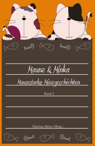 Title: Maunz & Minka: Mausestarke Miezgeschichten, Band 2, Author: Martina Meier