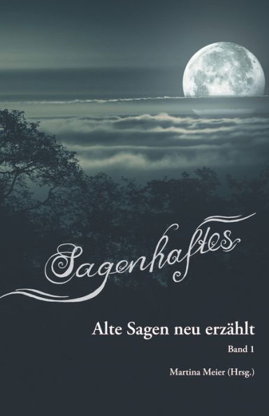 Sagenhaftes - Alte Sagen neu erzählt: Band 1
