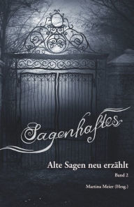 Title: Sagenhaftes - Alte Sagen neu erzï¿½hlt Band 2, Author: Martina Meier (Hrsg )