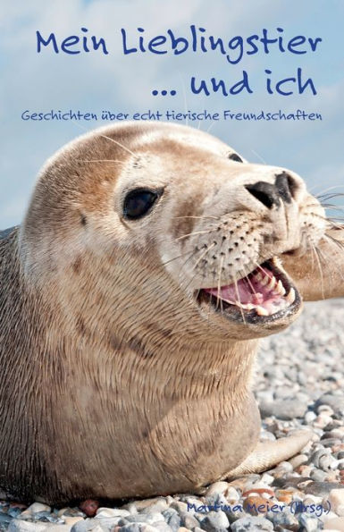 Mein Lieblingstier ... und ich: Geschichten über echt tierische Freundschaften