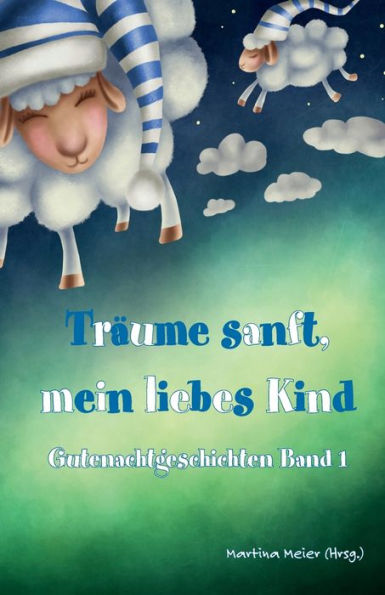 TrÃ¯Â¿Â½ume sanft, mein liebes Kind: Gutenachtgeschichten Band 1