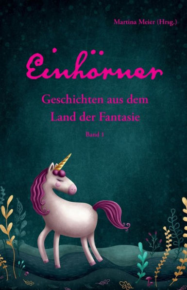Einh�rner - Geschichten aus dem Land der Fantasie Band 1