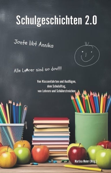 Schulgeschichten 2.0: Von Klassenfahrten und Ausflï¿½gen, dem Schulalltag, von Lehrern und Schï¿½lerstreichen - Ein Buch geht um die Welt Band 1