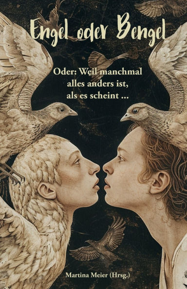 Engel oder Bengel - Oder: Weil manchmal alles anders ist, als es scheint ... Kurzgeschichten, Mï¿½rchen und Gedichte: Himmelsboten, Erzengel, Schutzengel oder kleine Teufel, Lesebuch, Geschenk