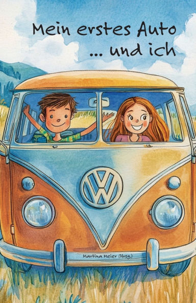 Mein erstes Auto ... und ich: Geschichten von der Liebe auf vier Rï¿½dern