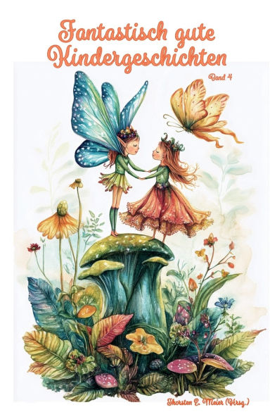 Fantastisch gute Kindergeschichten Band 4 - Magische Abenteuer mit Humor und Nervenkitzel: Ein Buch geht um die Welt