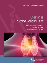 Title: Deine Schilddrüse: Wie sie Gesundheit, Charakter und Beziehungen prägt, Author: Armando Farmini