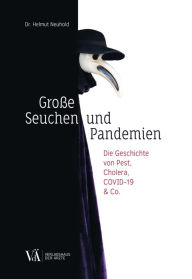 Title: Große Seuchen und Pandemien: Die Geschichte von Pest, Cholera, COVID-19 & Co., Author: Helmut Neuhold