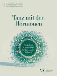 Title: Tanz mit den Hormonen: Natürliche Alternativen für Ihre innere Balance, Author: Katharina Maria Burkhardt