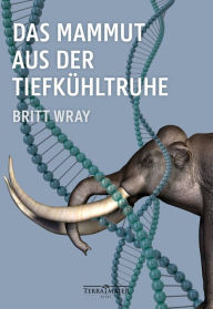 Title: Das Mammut aus der Tiefkühltruhe, Author: Britt Wray