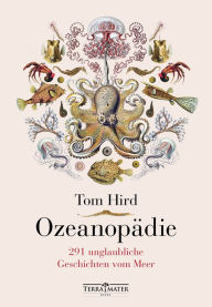 Title: Ozeanopädie: 291 unglaubliche Geschichten vom Meer, Author: Tom Hird
