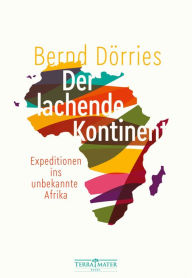 Title: Der lachende Kontinent: Expeditionen ins unbekannte Afrika, Author: Bernd Dörries