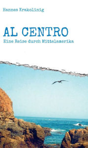 Title: Al Centro: Eine Reise durch Mittelamerika, Author: Hannes Krakolinig