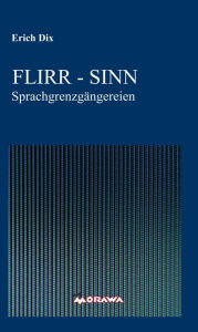 Title: FLIRR - SINN: Sprachgrenzgängereien, Author: Erich Dix