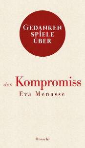 Title: Gedankenspiele über den Kompromiss, Author: Eva Menasse