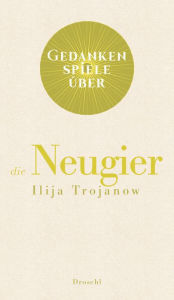 Title: Gedankenspiele über die Neugier, Author: Ilija Trojanow