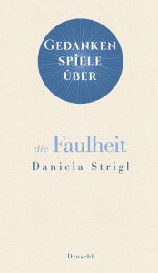 Title: Gedankenspiele über die Faulheit, Author: Daniela Strigl