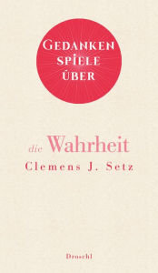 Title: Gedankenspiele über die Wahrheit, Author: Clemens J. Setz