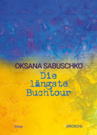 Title: Die längste Buchtour: Essay, Author: Oksana Sabuschko