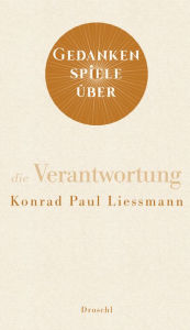Title: Gedankenspiele über die Verantwortung, Author: Konrad Paul Liessmann