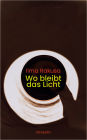 Wo bleibt das Licht: Tagebuchprosa