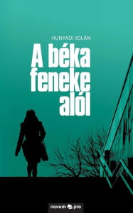 Title: A bï¿½ka feneke alï¿½l, Author: Hunyadi Jolïn