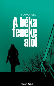 Title: A béka feneke alól, Author: Hunyadi Jolán