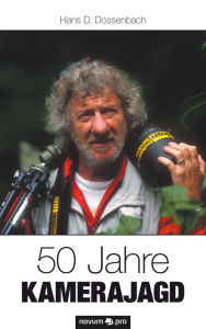 Title: 50 Jahre Kamerajagd, Author: Hans D. Dossenbach