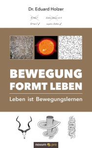 Title: Bewegung formt Leben: Leben ist Bewegungslernen, Author: Eduard Holzer