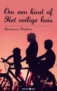Title: Om een kind of Het veilige huis, Author: Christianne Hupkens